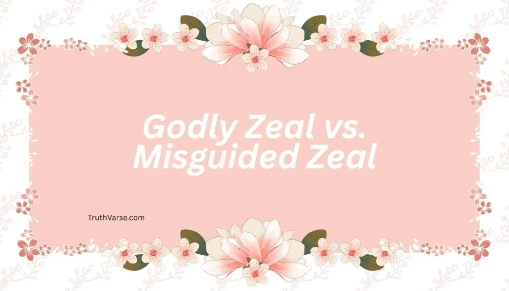 Godly Zeal vs. Misguided Zeal