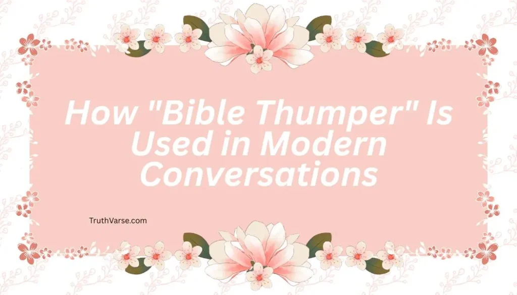 How "Bible Thumper" Is Used in Modern Conversations