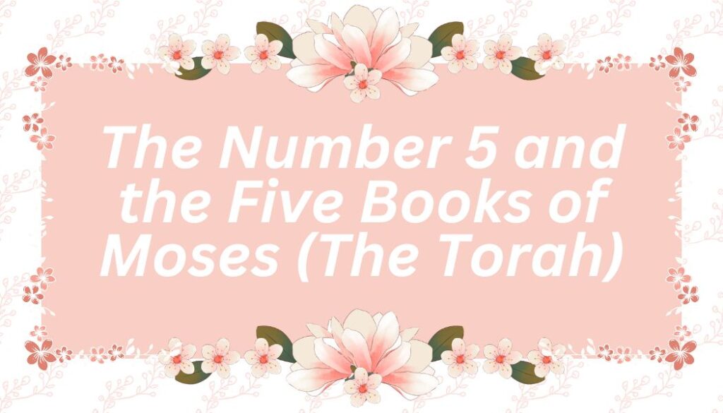 The Number 5 and the Five Books of Moses