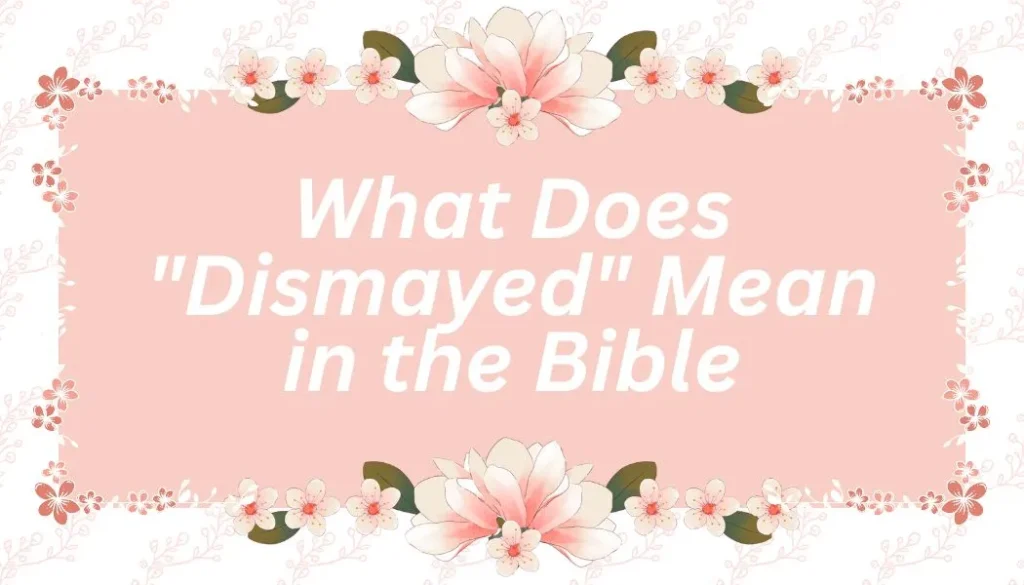 What Does "Dismayed" Mean in the Bible