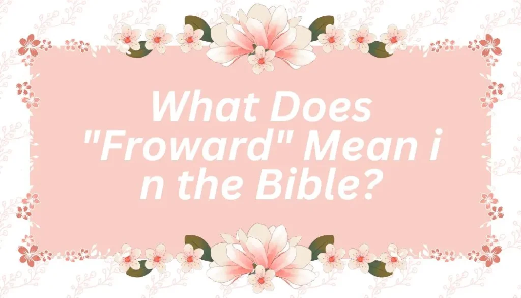 What Does "Froward" Mean in the Bible?