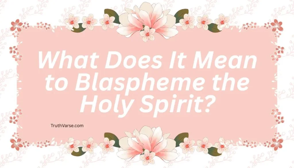 What Does It Mean to Blaspheme the Holy Spirit