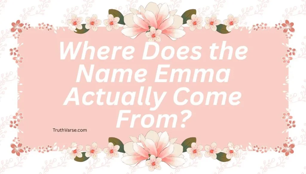Where Does the Name Emma Actually Come From