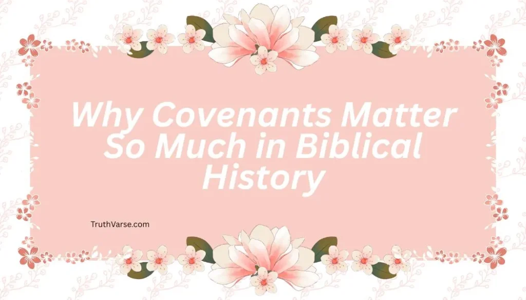 Why Covenants Matter So Much in Biblical History