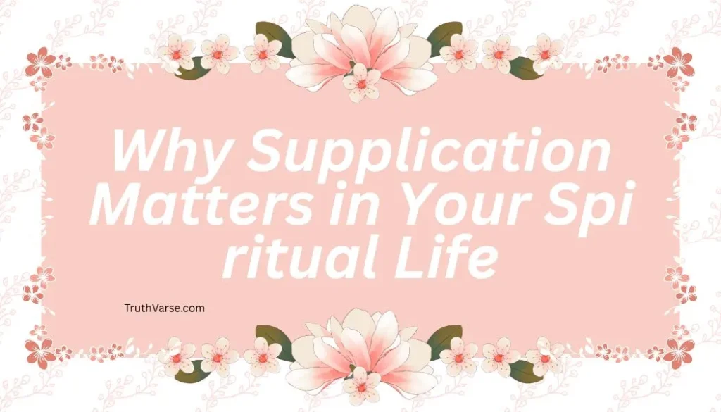 Why Supplication Matters in Your Spiritual Life