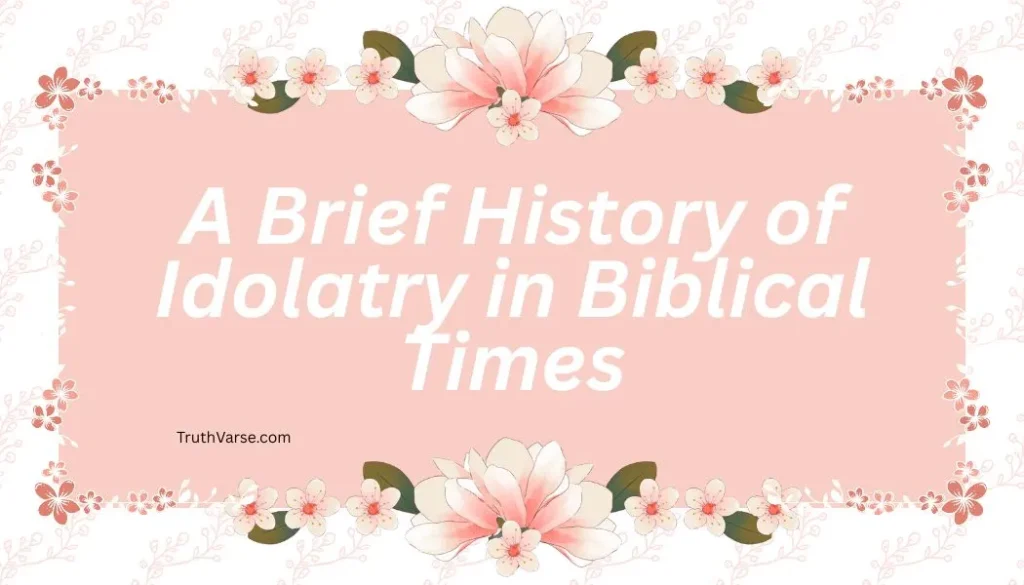 A Brief History of Idolatry in Biblical Times