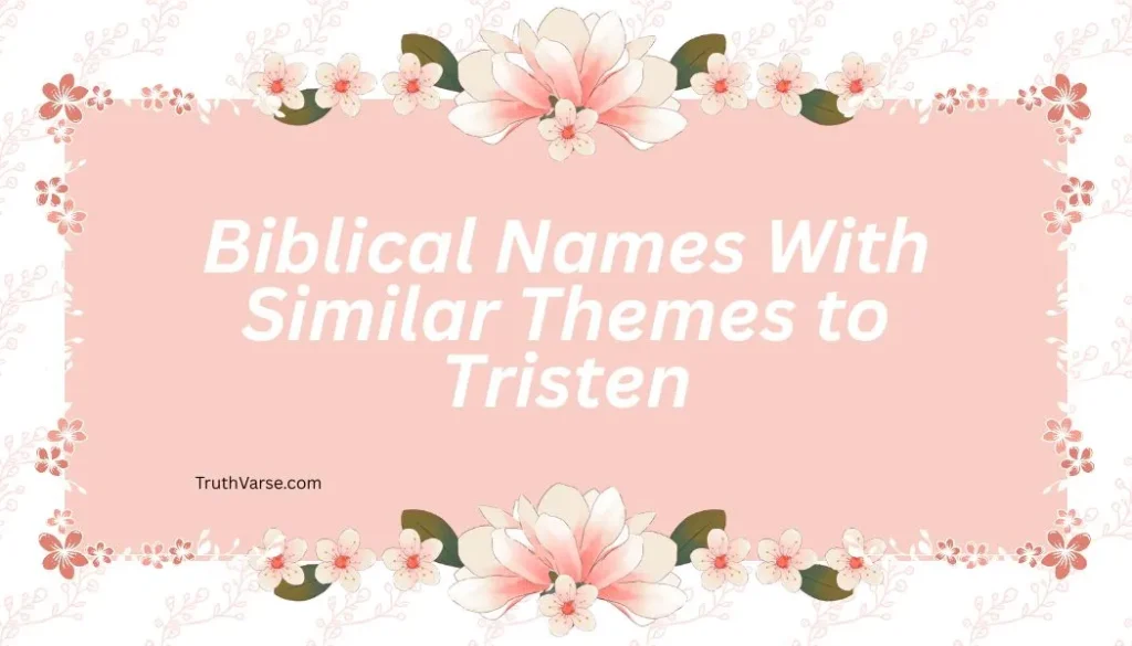 Biblical Names With Similar Themes to Tristen