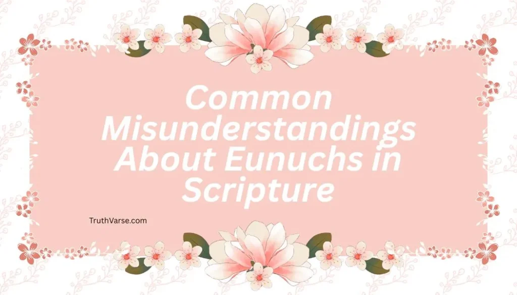 Common Misunderstandings About Eunuchs in Scripture