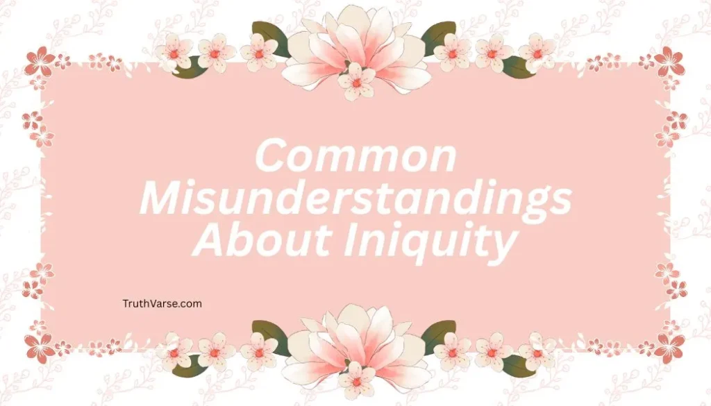 Common Misunderstandings About Iniquity