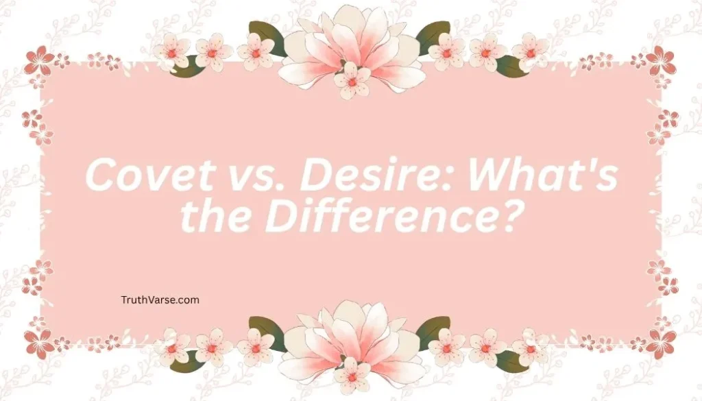 Covet vs. Desire: What's the Difference