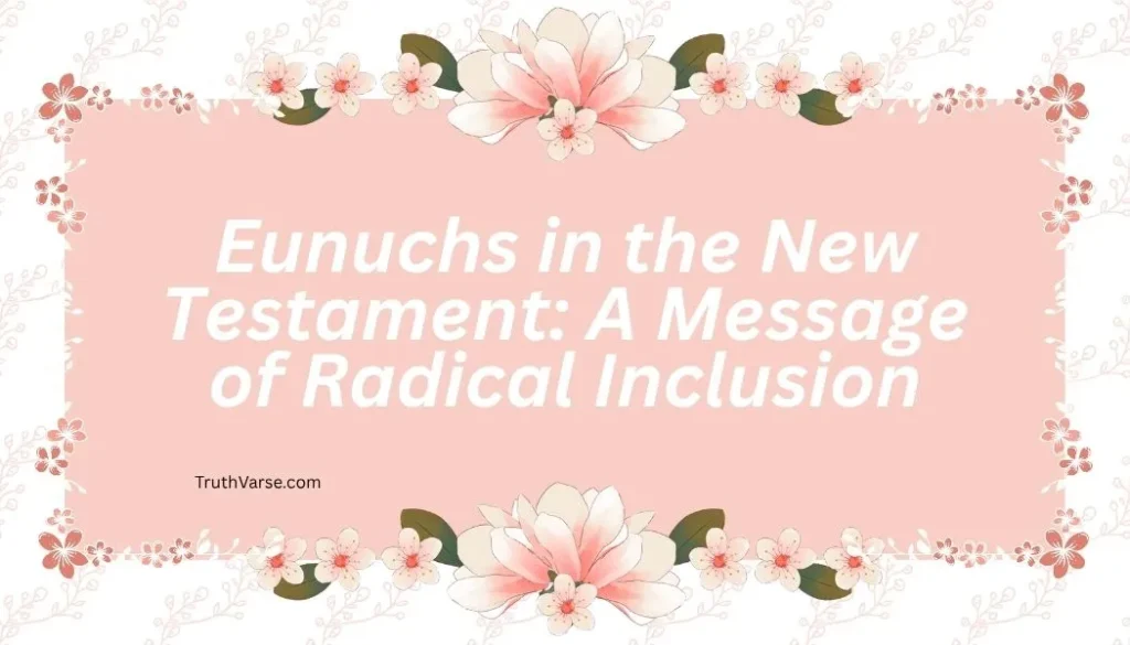 Eunuchs in the New Testament: A Message of Radical Inclusion