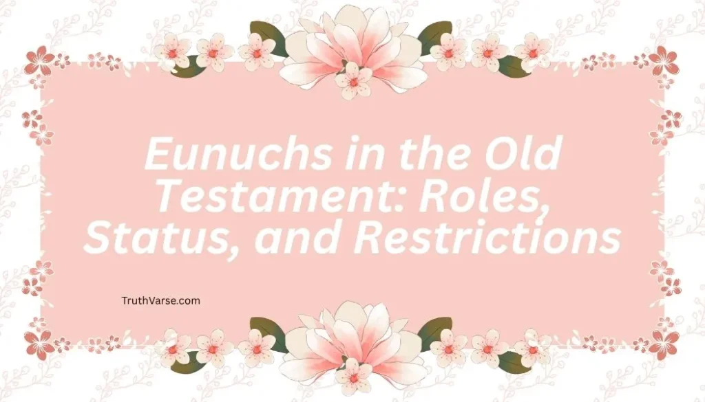 Eunuchs in the Old Testament: Roles, Status, and Restrictions