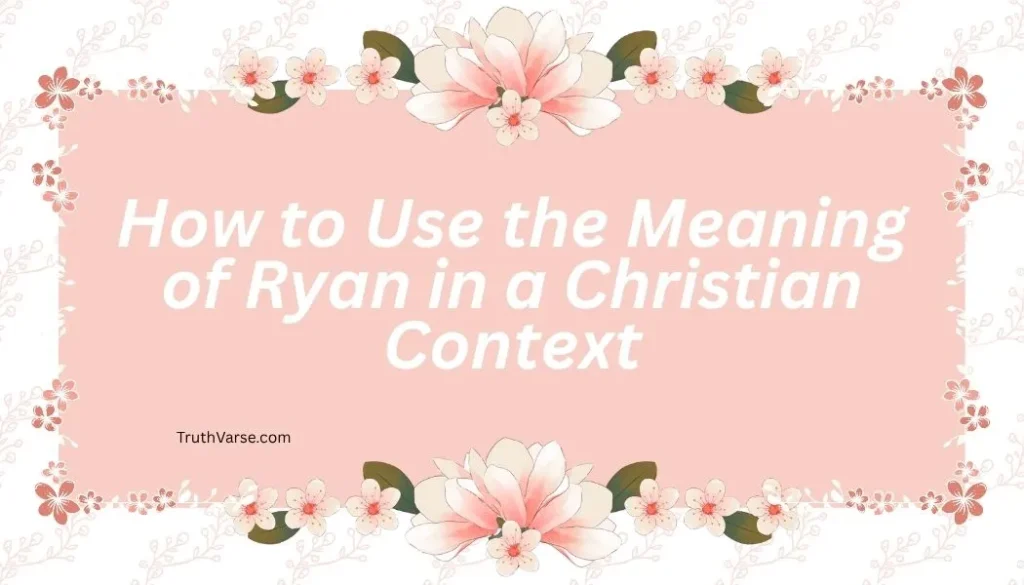How to Use the Meaning of Ryan in a Christian Context