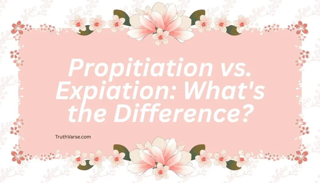 Propitiation vs. Expiation