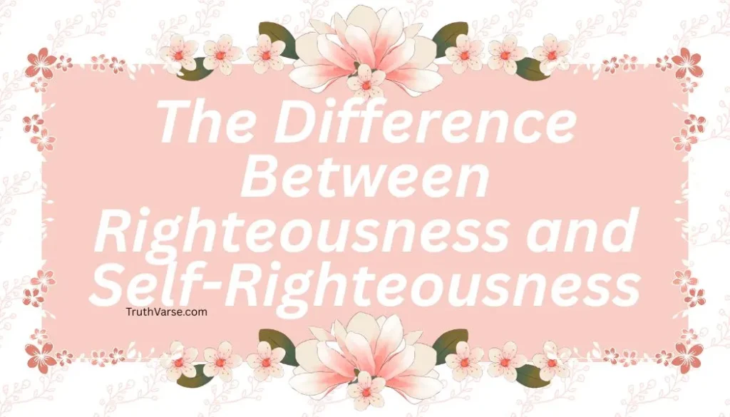 The Difference Between Righteousness and Self-Righteousness