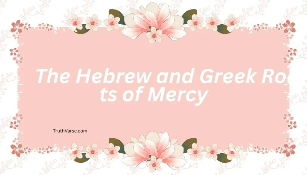 The Hebrew and Greek Roots of Mercy