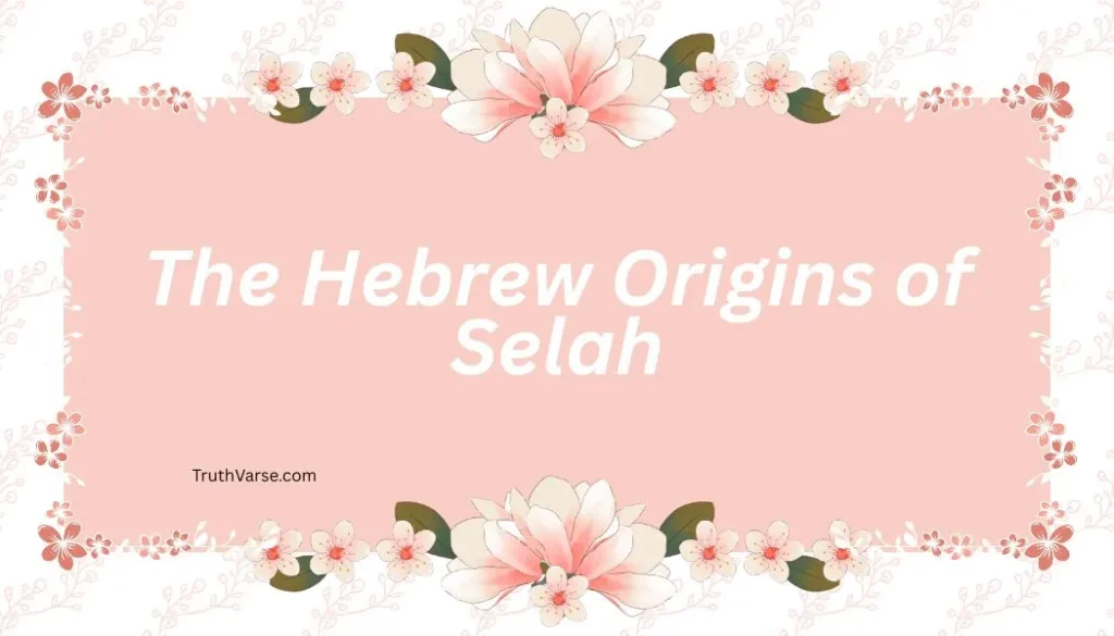 The Hebrew Origins of Selah