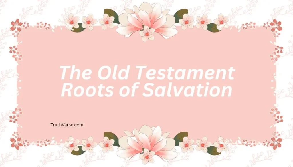 The Old Testament Roots of Salvation