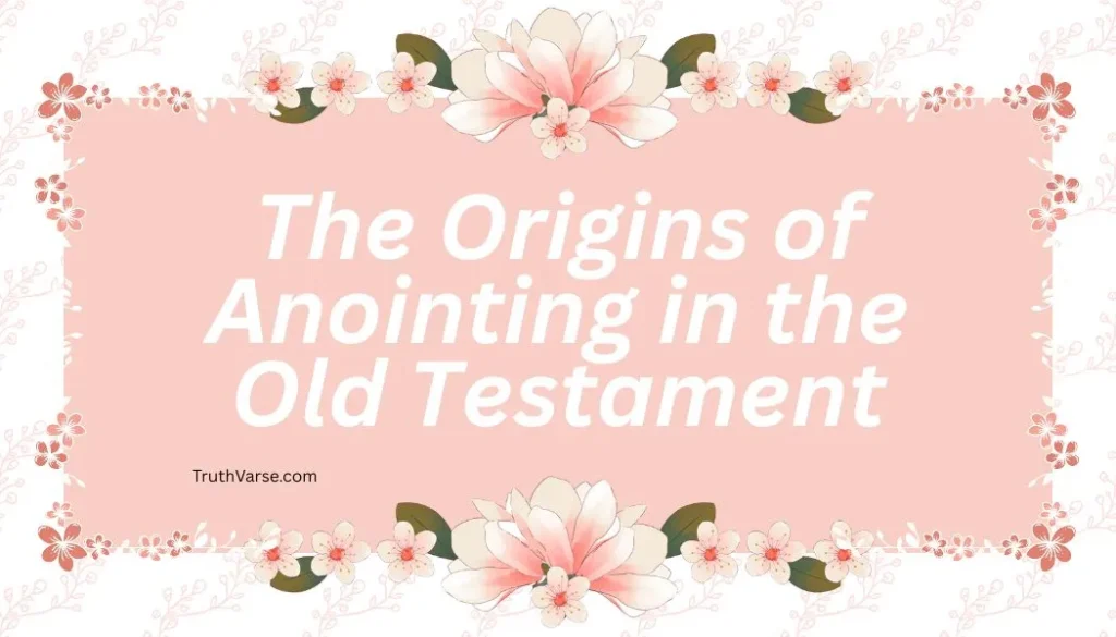 The Origins of Anointing in the Old Testament