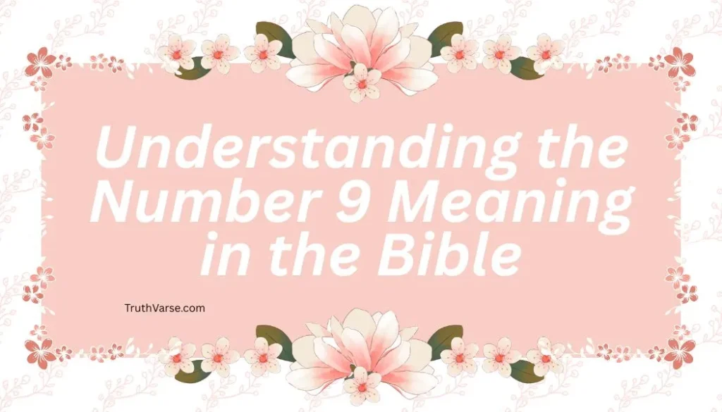 Understanding the Number 9 Meaning in the Bible