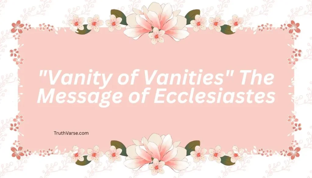 "Vanity of Vanities"  The Message of Ecclesiastes