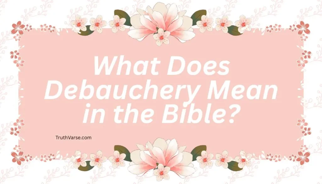 What Does Debauchery Mean in the Bible