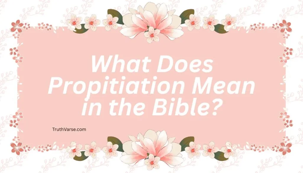 What Does Propitiation Mean in the Bible