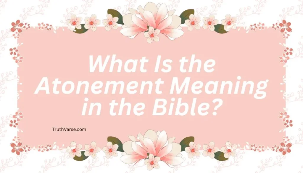 What Is the Atonement Meaning in the Bible?