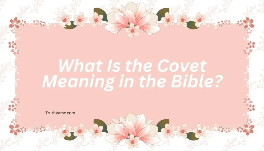 What Is the Covet Meaning in the Bible