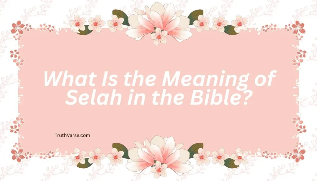 What Is the Meaning of Selah in the Bible