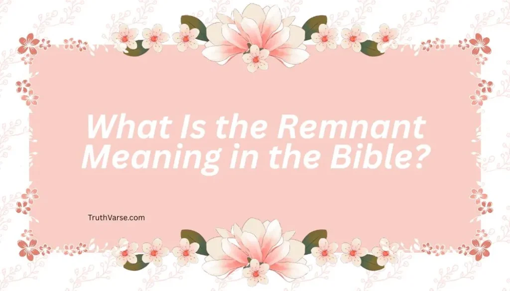 What Is the Remnant Meaning in the Bible