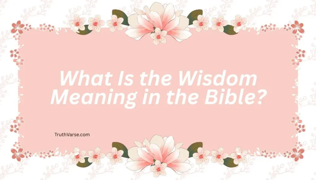 What Is the Wisdom Meaning in the Bible
