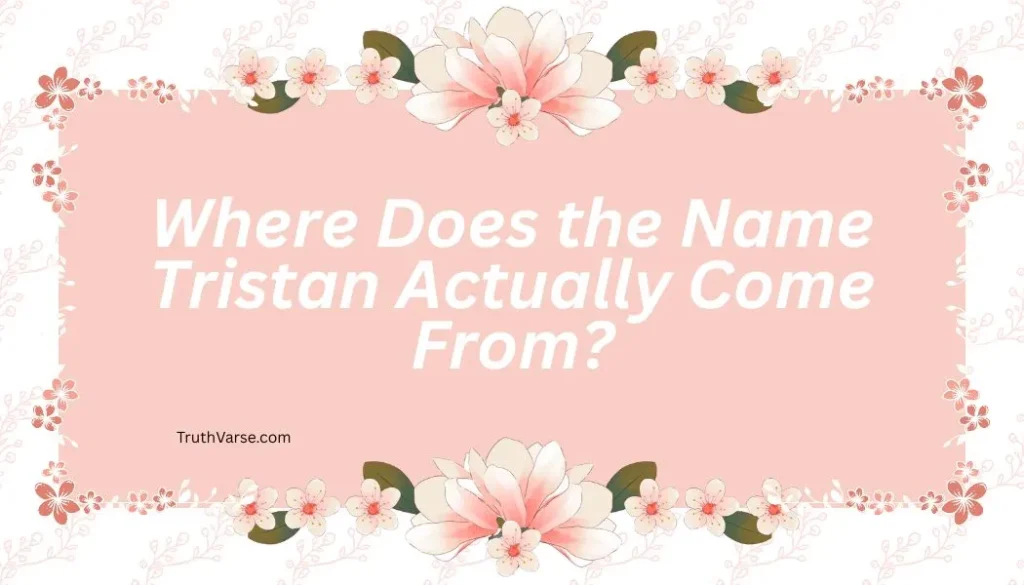 Where Does the Name Tristan Actually Come From