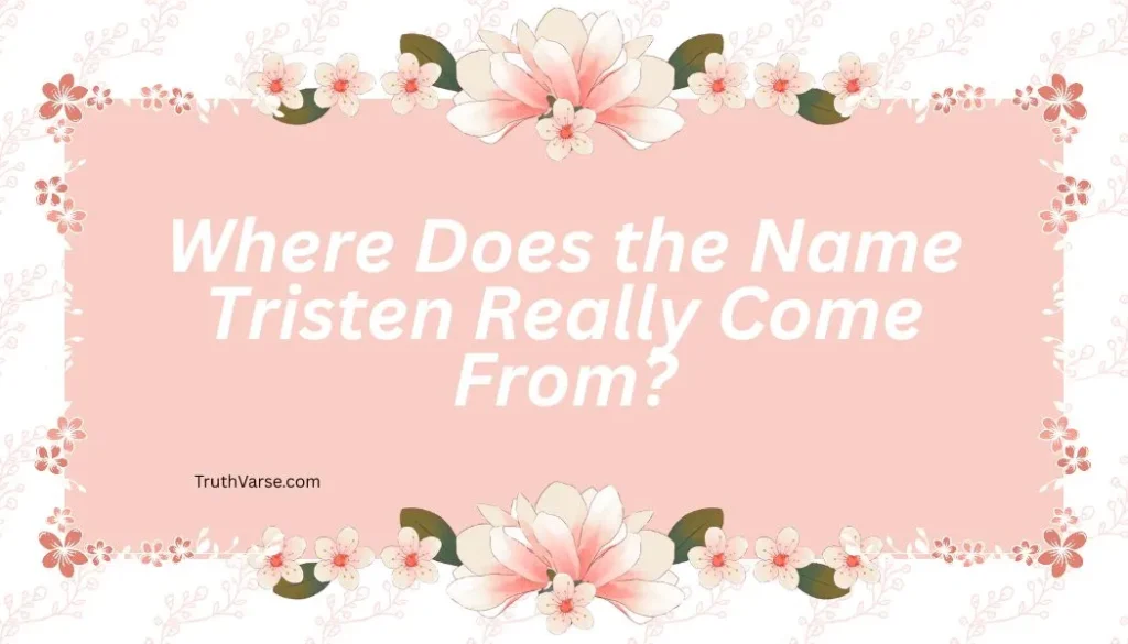 Where Does the Name Tristen Really Come From