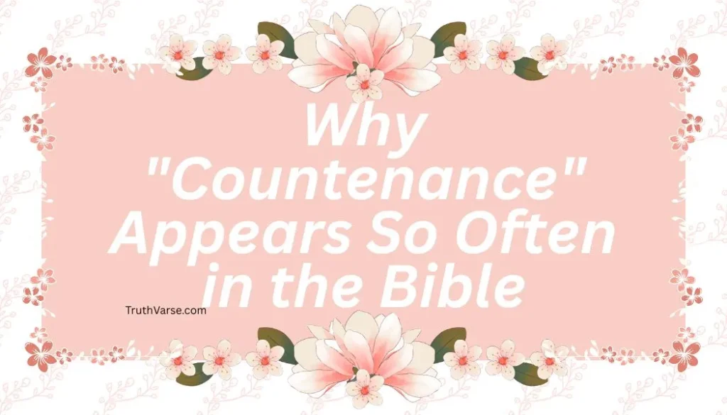 Why "Countenance" Appears So Often in the Bible