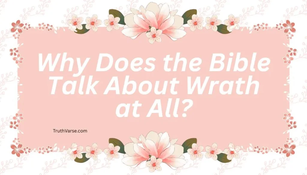 Why Does the Bible Talk About Wrath at All
