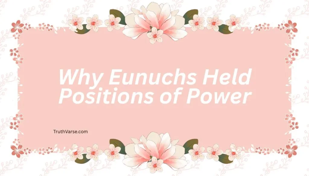 Why Eunuchs Held Positions of Power