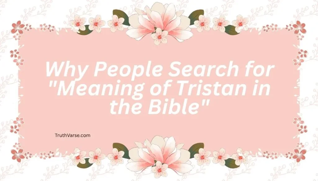Why People Search for "Meaning of Tristan in the Bible"