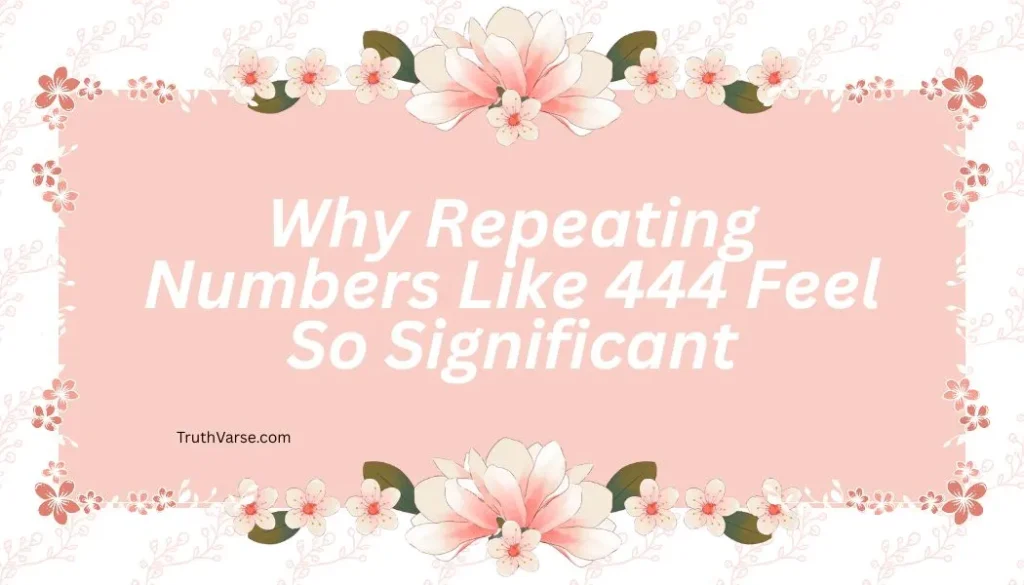 Why Repeating Numbers Like 444 Feel So Significant
