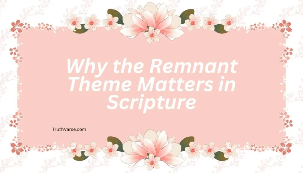 Why the Remnant Theme Matters in Scripture