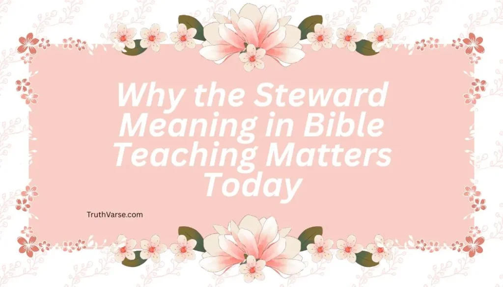 Why the Steward Meaning in Bible Teaching Matters Today