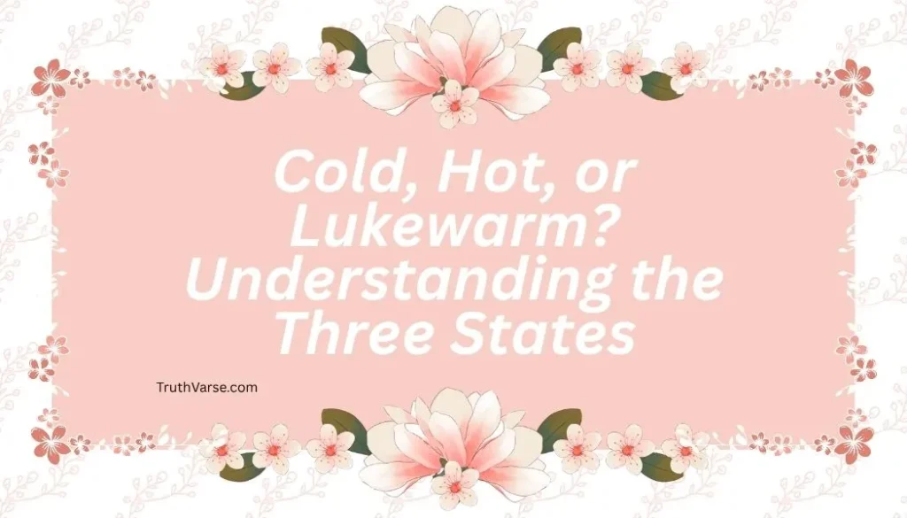 Cold, Hot, or Lukewarm? Understanding the Three States