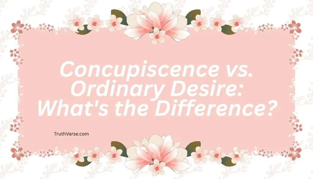 Concupiscence vs. Ordinary Desire