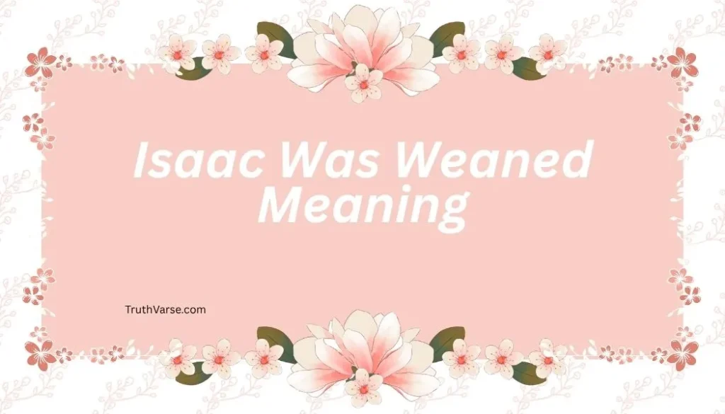 Isaac Was Weaned Meaning