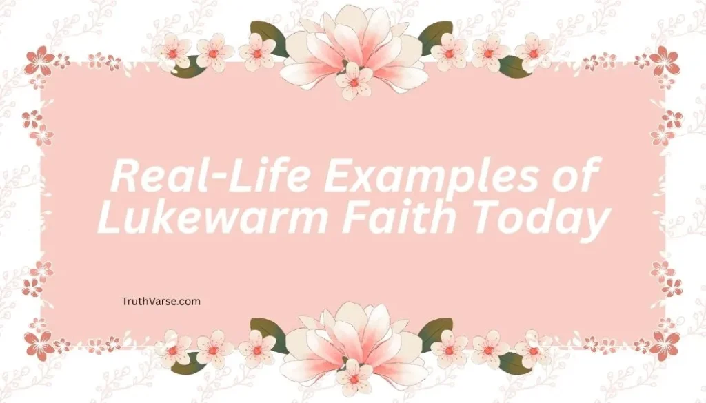 Real-Life Examples of Lukewarm Faith Today