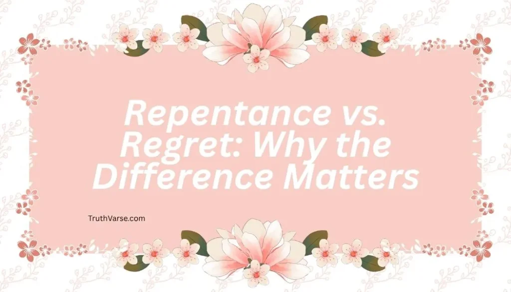 Repentance vs. Regret: Why the Difference Matters