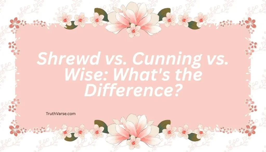 Shrewd vs. Cunning vs. Wise: What's the Difference