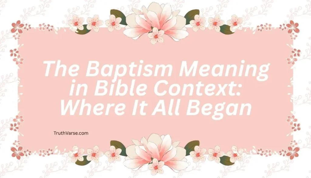 The Baptism Meaning in Bible Context