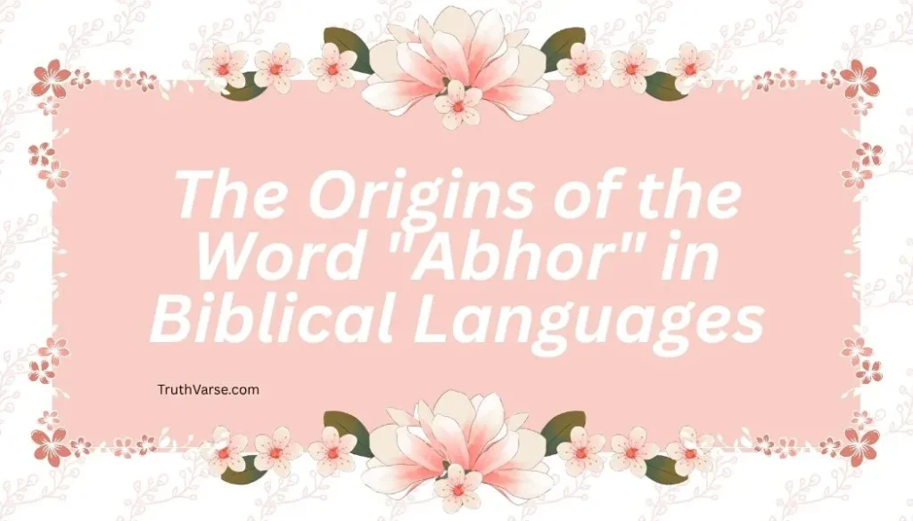 The Origins of the Word "Abhor" in Biblical Languages