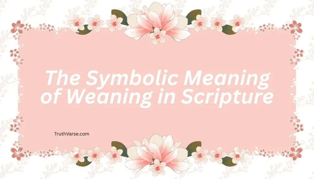 The Symbolic Meaning of Weaning in Scripture